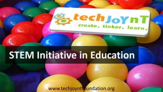 STEM Initiative in Education
www.techjoyntfoundation.org
 