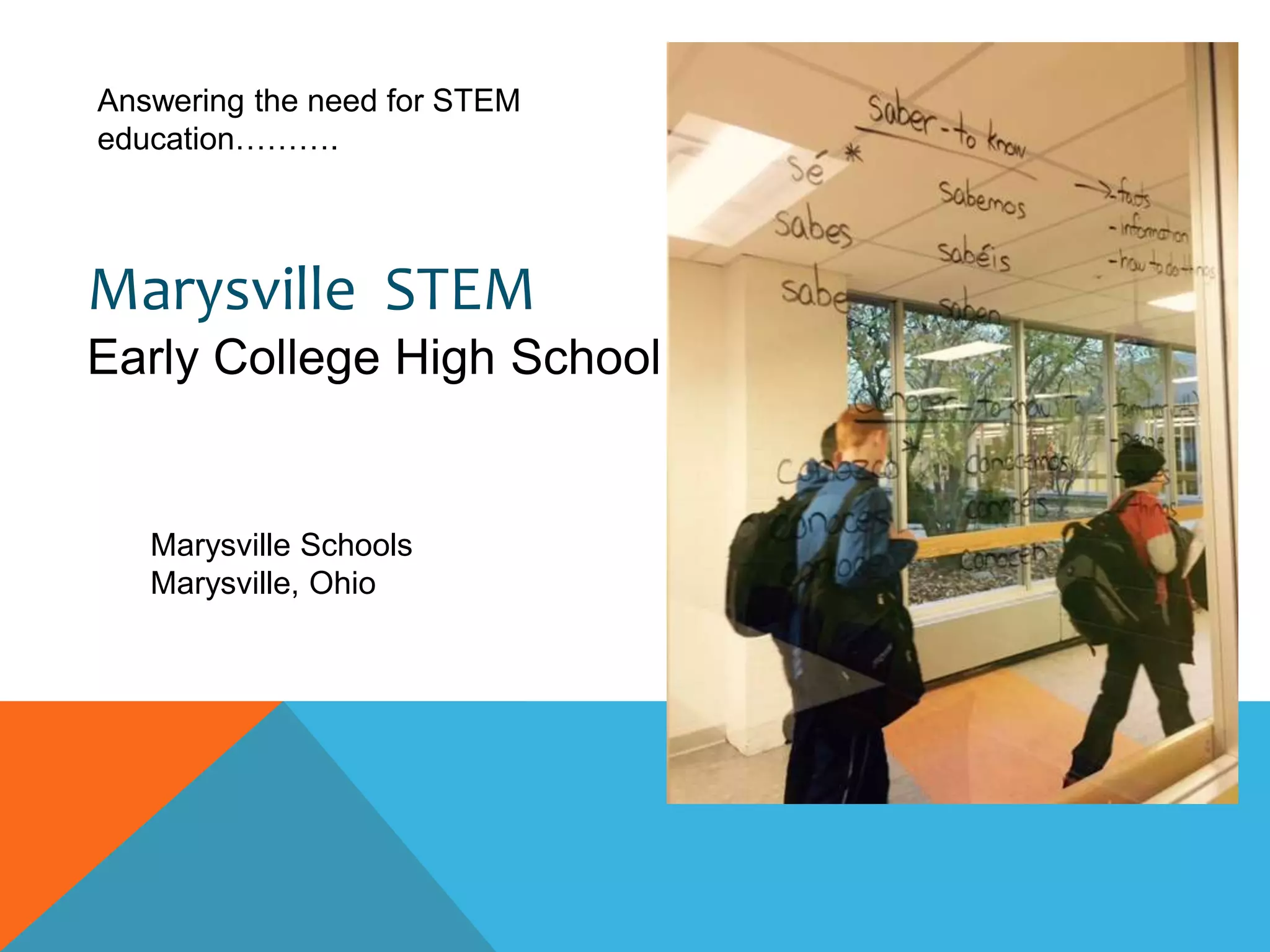 Marysville STEM
Early College High School
Marysville Schools
Marysville, Ohio
Answering the need for STEM
education……….
 