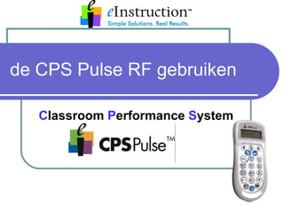 de CPS Pulse RF gebruiken C lassroom  P erformance  S ystem 