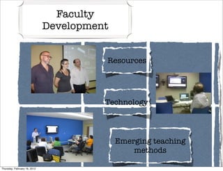 Faculty
                              Development


                                        Resources




                                        Technology



                                            Emerging teaching
                                                methods

Thursday, February 16, 2012
 