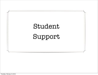 Student
                              Support




Thursday, February 16, 2012
 
