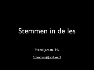 Stemmen in de les

     Michel Jansen . NL

    Stemmen@ond.vu.nl
 