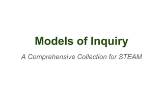 Models of Inquiry
A Comprehensive Collection for STEAM
By Angela DeHart
 