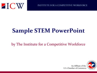 Sample STEM PowerPoint by The Institute for a Competitive Workforce 