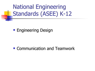 National Engineering Standards (ASEE) K-12 Engineering Design Communication and Teamwork 