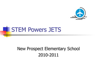 STEM Powers JETS New Prospect Elementary School 2010-2011 