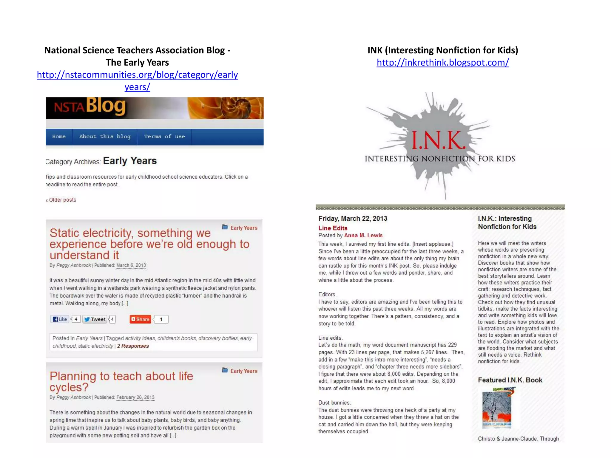 National Science Teachers Association Blog -   INK (Interesting Nonfiction for Kids)
                The Early Years                    http://inkrethink.blogspot.com/
http://nstacommunities.org/blog/category/early
                     years/
 