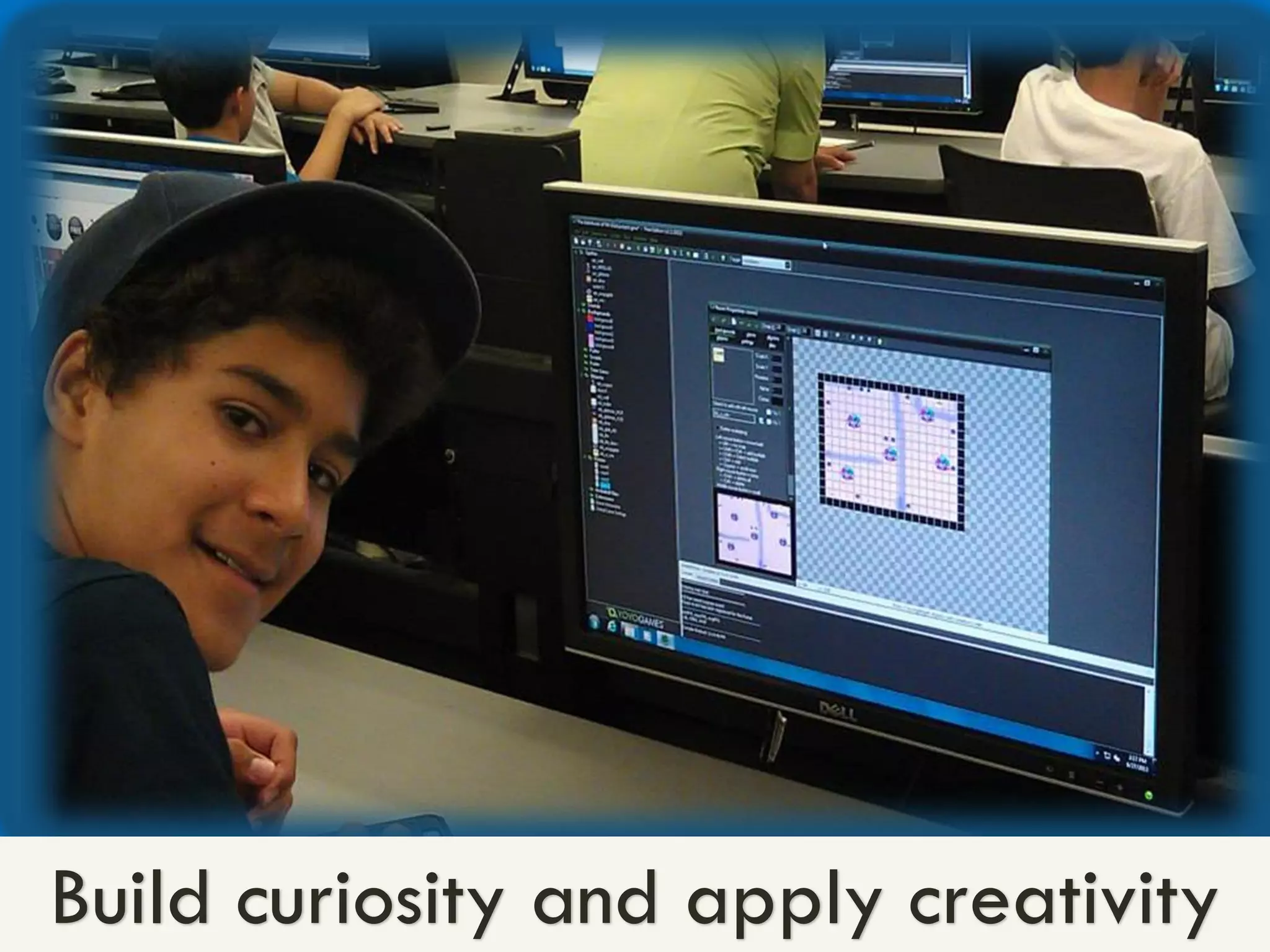 Build curiosity and apply creativity
 