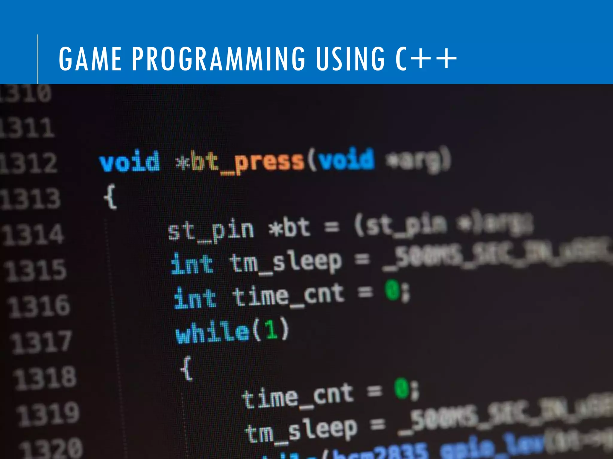 GAME PROGRAMMING USING C++
 