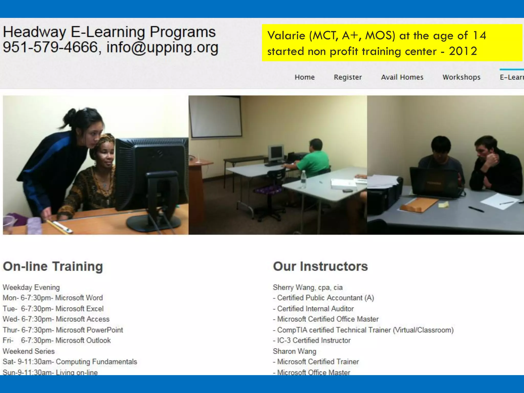 Valarie (MCT, A+, MOS) at the age of 14
started non profit training center - 2012
 