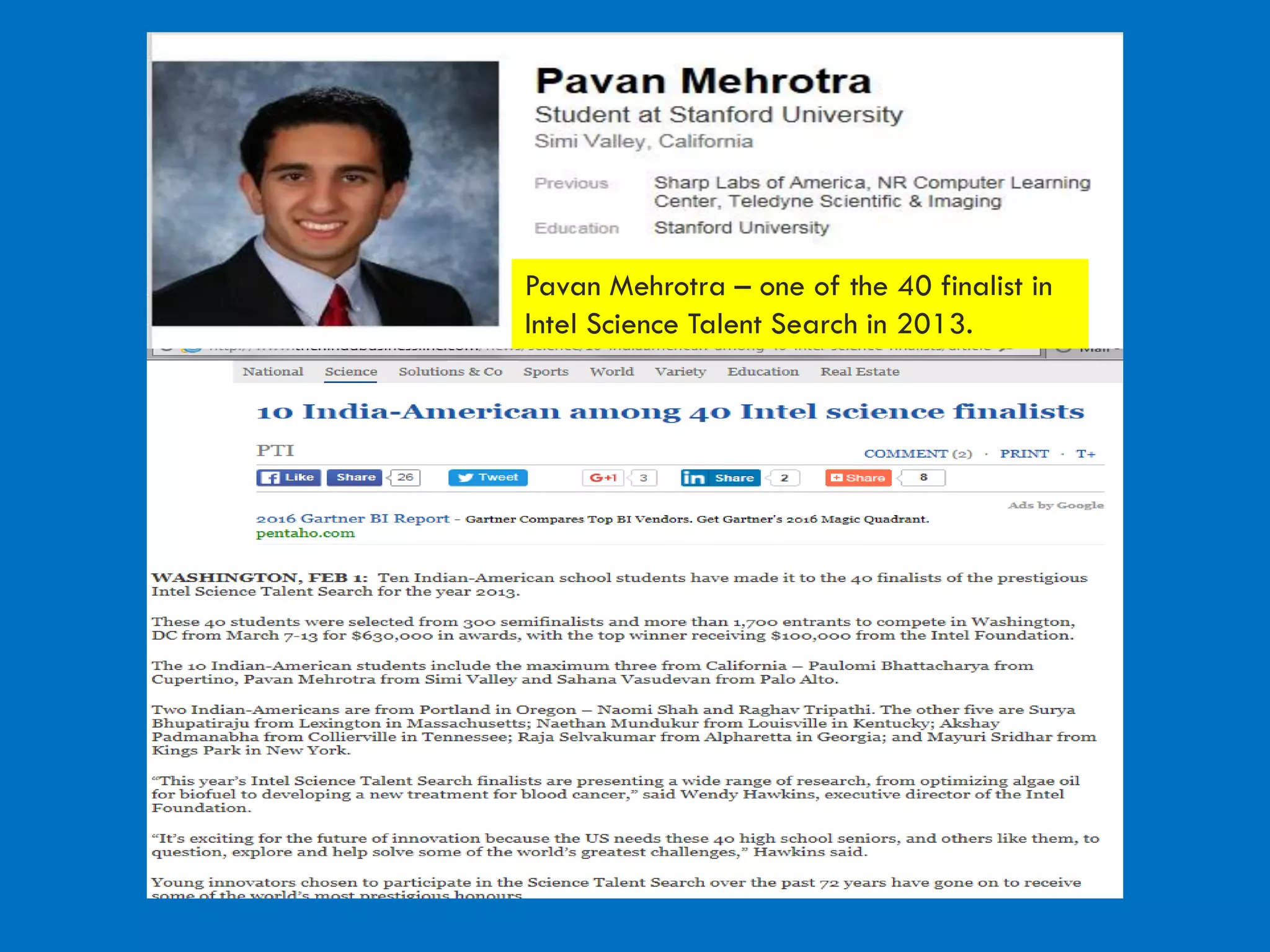 Pavan Mehrotra – one of the 40 finalist in
Intel Science Talent Search in 2013.
 