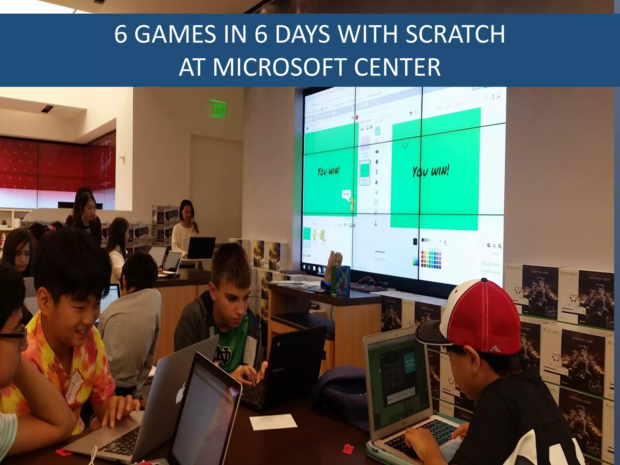 6 GAMES IN 6 DAYS WITH SCRATCH
AT MICROSOFT CENTER
 