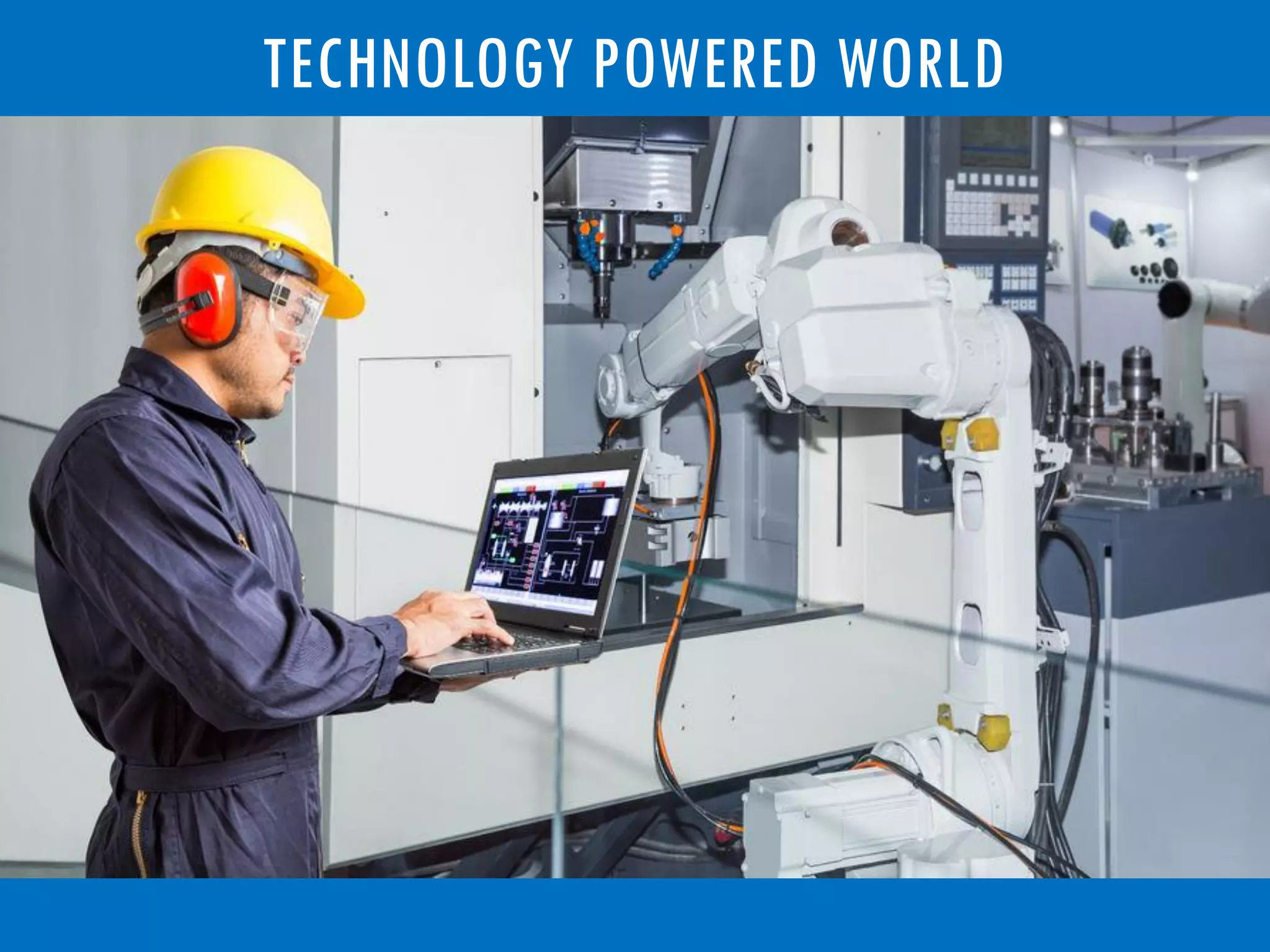 TECHNOLOGY POWERED WORLD
 