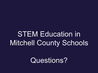 STEM Education in
Mitchell County Schools
Questions?
 