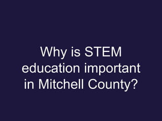 Why is STEM
education important
in Mitchell County?
 