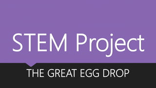 STEM Project
THE GREAT EGG DROP
 