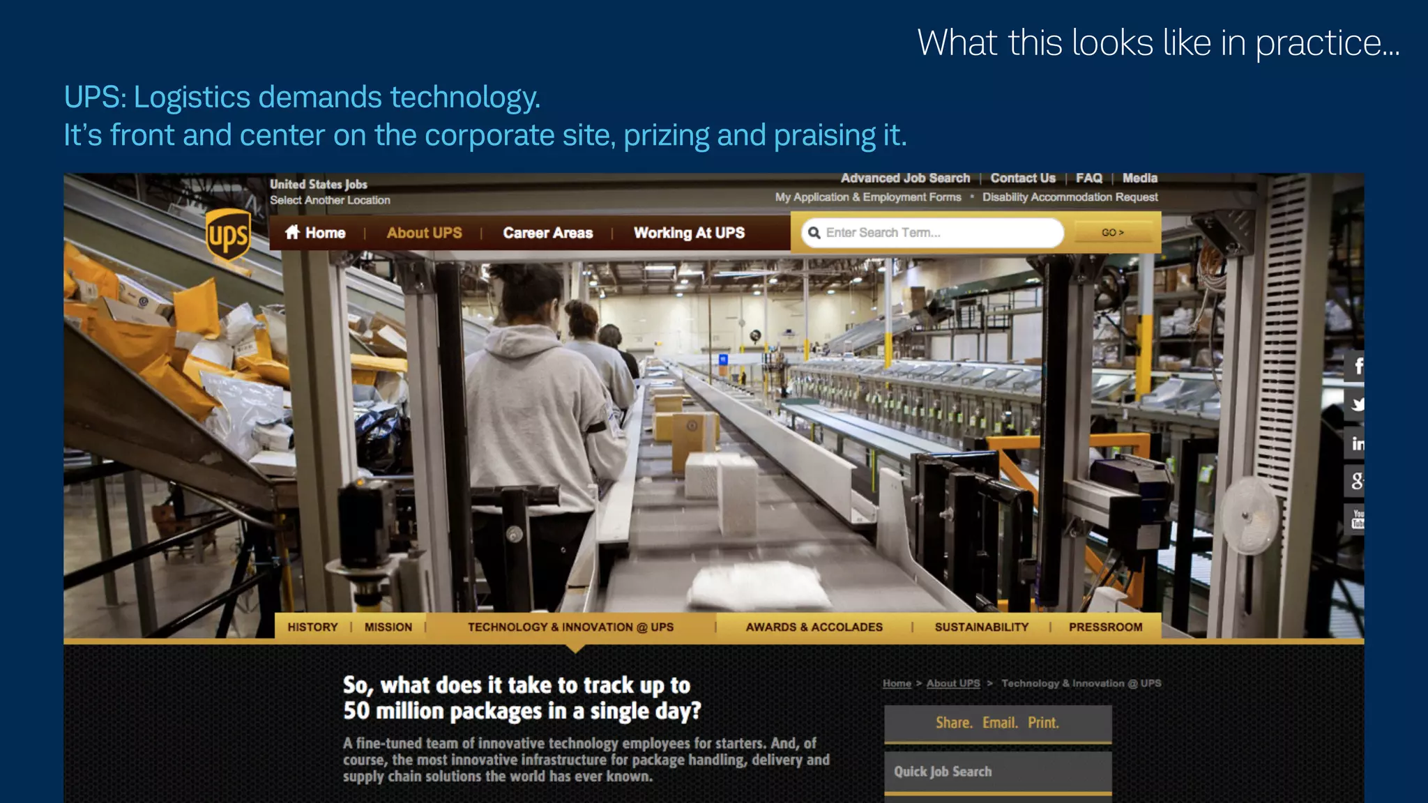 UPS: Logistics demands technology.  
It’s front and center on the corporate site, prizing and praising it.
What this looks like in practice…
 