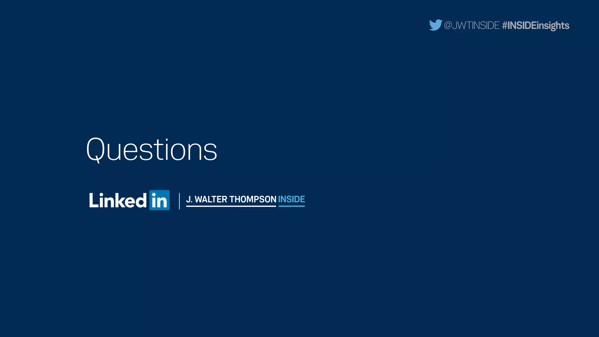 @JWTINSIDE #INSIDEinsights
Questions
 