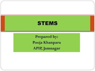 Prepared by:
Pooja Khanpara
APIP, Jamnagar
STEMS
 