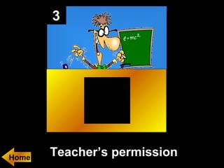 3

Home

Teacher’s permission

 