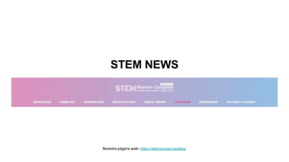 STEM NEWS
Nuestra página web: https://stemwomen.eu/blog/
 