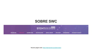SOBRE SWC
Nuestra página web: https://stemwomen.eu/sobre-stem/
 