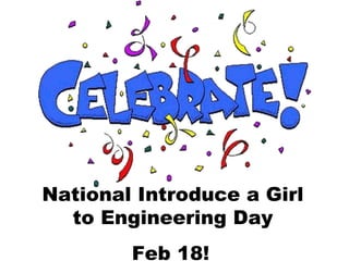 National Introduce a Girl  to Engineering Day  Feb 18!   