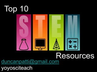 Top 10




                   Resources
duncanpatti@gmail.com
yoyosciteach
 