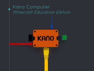 Kano Computer
Minecraft Education Edition
 