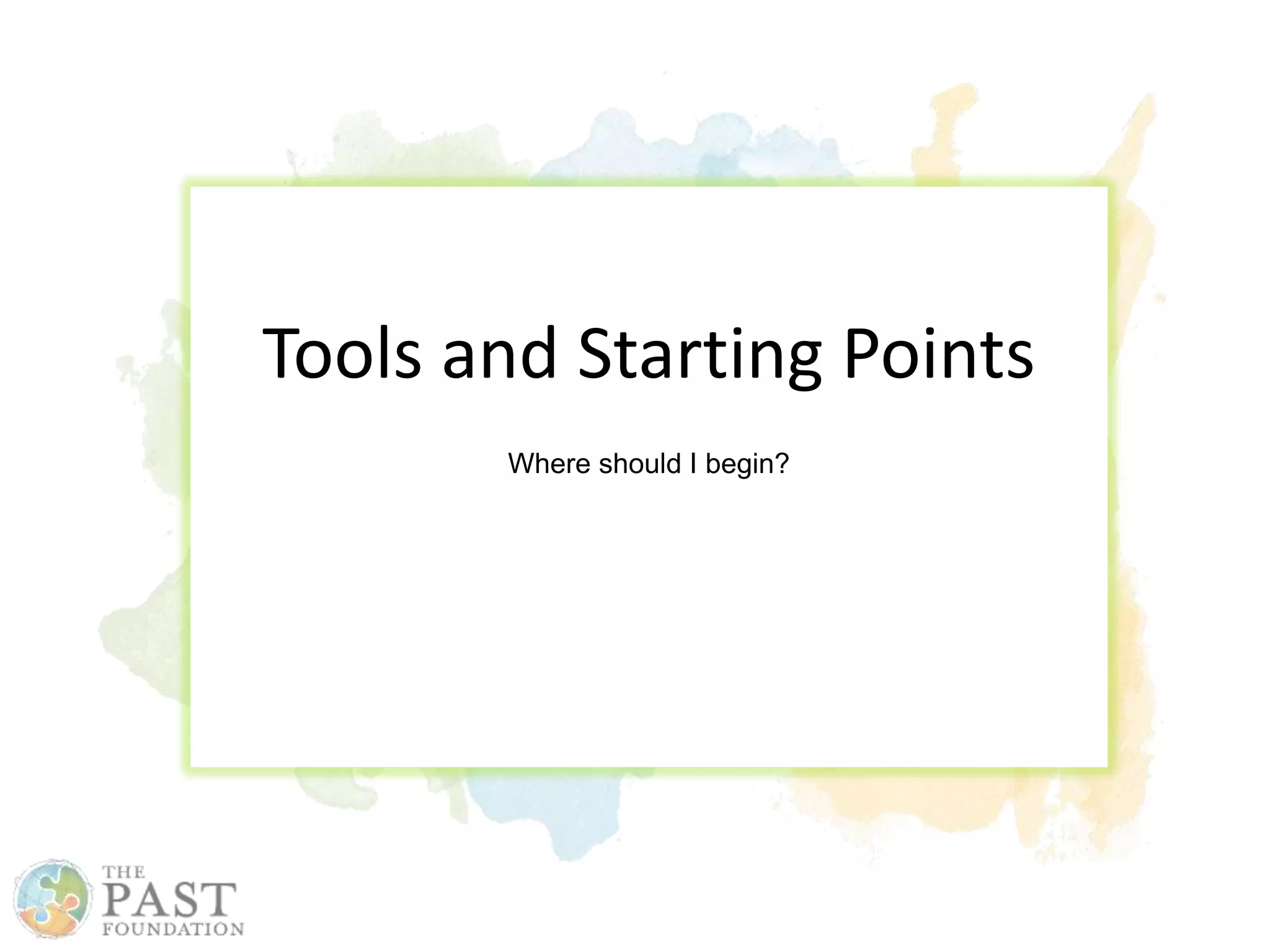 Tools and Starting Points
Where should I begin?
 