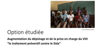 Option étudiée
Augmentation du dépistage et de la prise en charge du VIH
“le traitement préventif contre le Sida”
Photo: UN/Eskinder Debebe
 