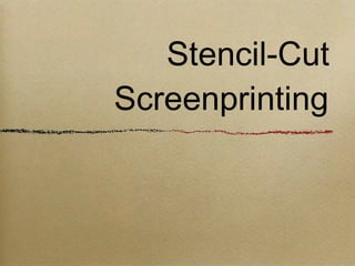 Stencil-Cut  Screenprinting 