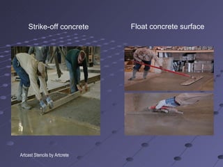 Strike-off concrete Float concrete surface Artcast Stencils by Artcrete 