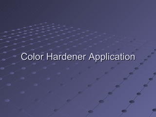 Color Hardener Application 