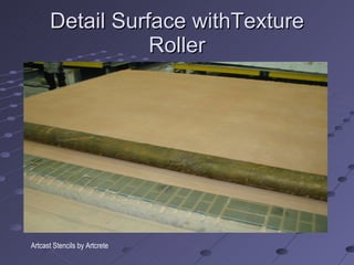 Detail Surface withTexture Roller Artcast Stencils by Artcrete 