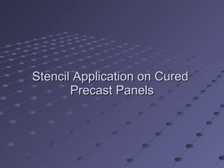 Stencil Application on Cured  Precast Panels 