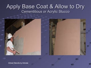 Apply Base Coat & Allow to Dry Cementitious or Acrylic Stucco Artcast Stencils by Artcrete 