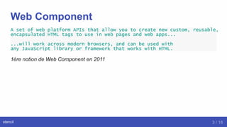 Web Component
A set of web platform APIs that allow you to create new custom, reusable,
encapsulated HTML tags to use in w...