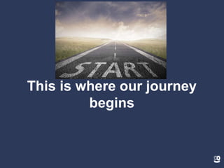 This is where our journey
begins
 