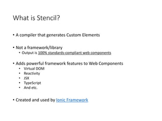 Stencil Component Example
import { Component, Prop } from '@stencil/core';
@Component({
tag: 'my-name',
styleUrl: 'my-name...