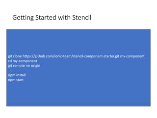 Stencil Generated Component Advantages
• Virtual DOM
• fast DOM updates without common DOM performance pitfalls
• Lazy Loa...