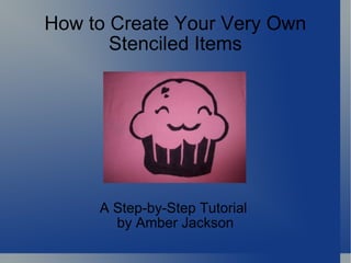 How to Create Your Very Own   Stenciled Items A Step-by-Step Tutorial  by Amber Jackson 