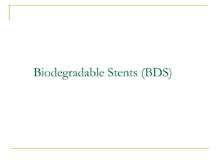 Biodegradable Stents (BDS)
 
