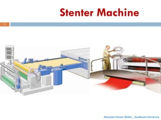 Mazadul Hasan Shishir , Southeast University
1
Stenter Machine
 