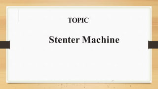 TOPIC
Stenter Machine
,,. I . . . . . •
•
 '- .,.a.
.J
•
.
,' ;
-
. • '
.

.' 
.q ·'' .··:.. I .j . -·, •
'
. •"
·
I ·t 1
'.
. .. .
. .... . ,; ,• ': ' •' ' '
 
