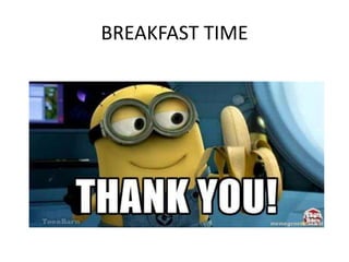 BREAKFAST TIME
 