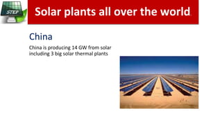 China
China is producing 14 GW from solar
including 3 big solar thermal plants
Solar plants all over the world.
oia
 