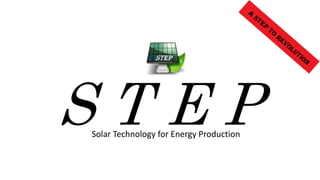 S T E PSolar Technology for Energy Production
 