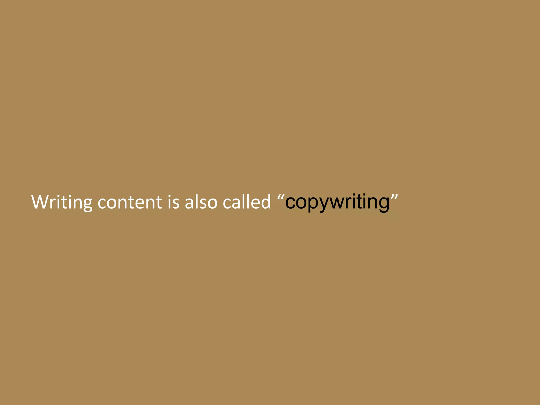 Writing content is also called “ copywriting ” 