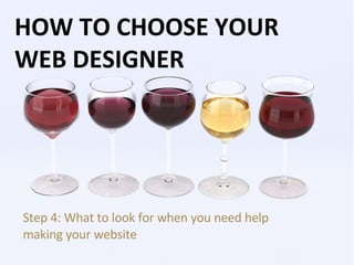 HOW TO CHOOSE YOUR WEB DESIGNER Step 4: What to look for when you need help making your website 